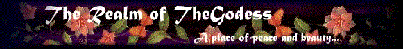 realm of the
godess